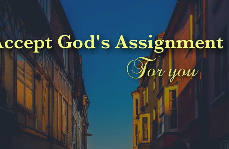 Accept God’s Assignment for your Life