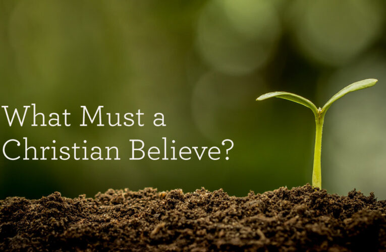 What Must a Christian Believe?