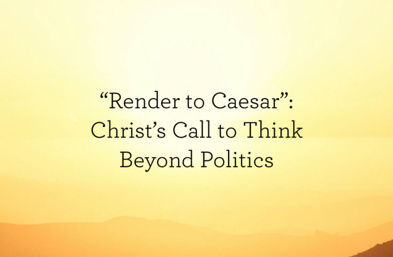 Christ’s Call to Think Beyond Politics